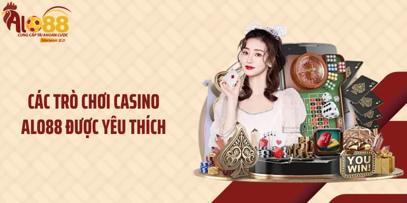 Các trò chơi Casino ALO88 được yêu thích