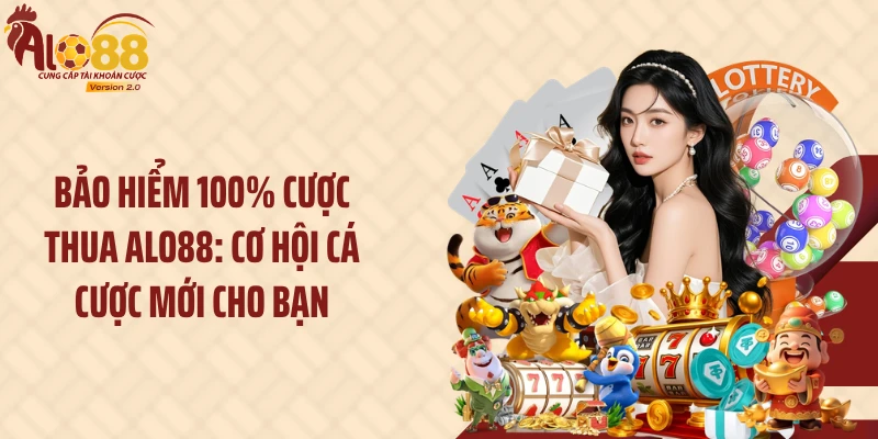 Bảo Hiểm 100% Cược Thua Alo88: Cơ Hội Cá Cược Mới Cho Bạn