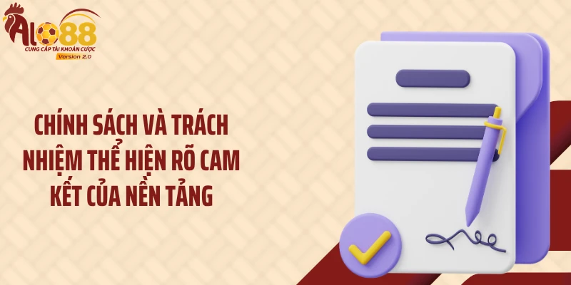 Chính sách và trách nhiệm thể hiện rõ cam kết của nền tảng
