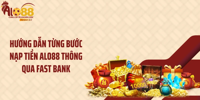 Hướng dẫn từng bước nạp tiền ALO88 thông qua Fast Bank
